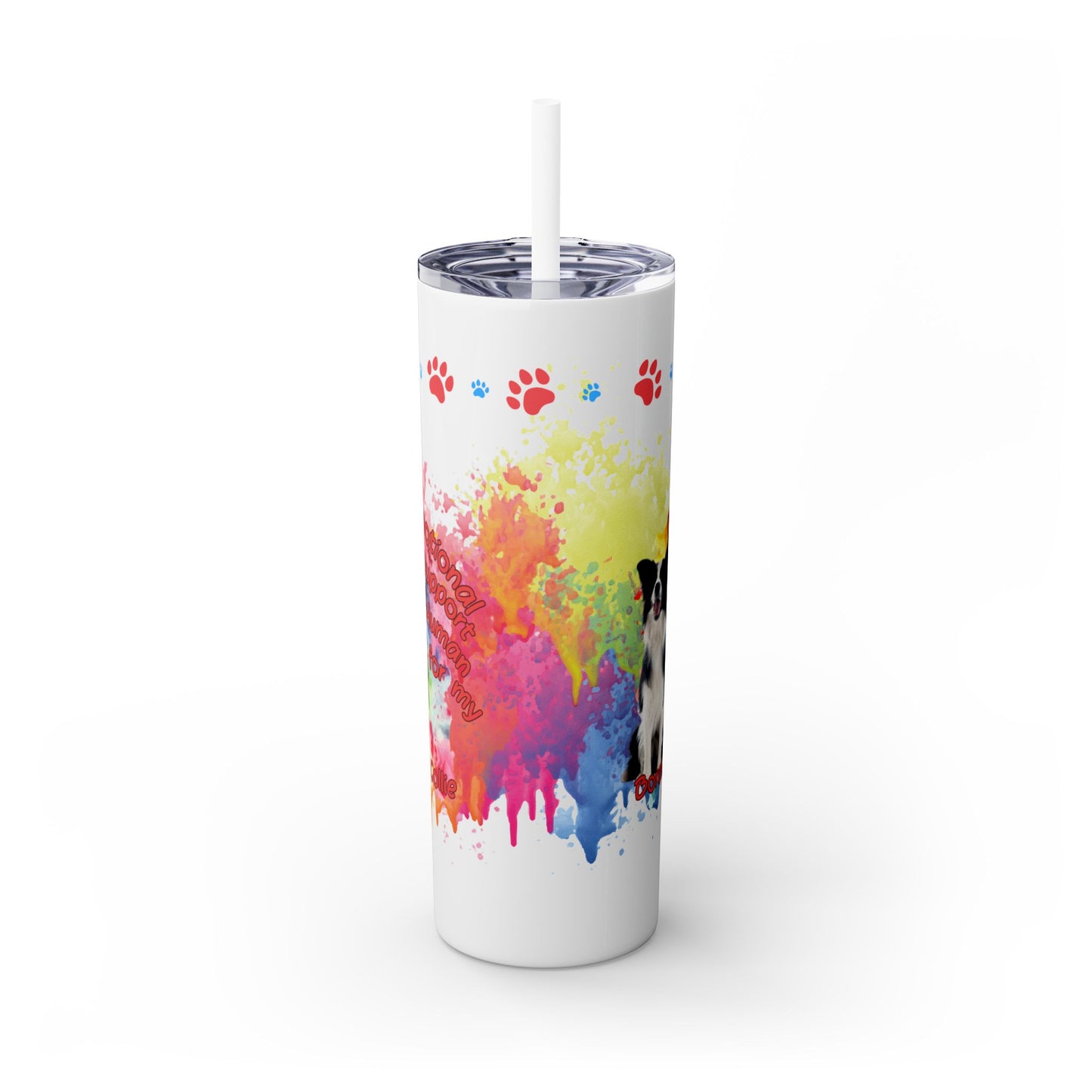 Emotional Support Human for my border Collie skinny tumbler
