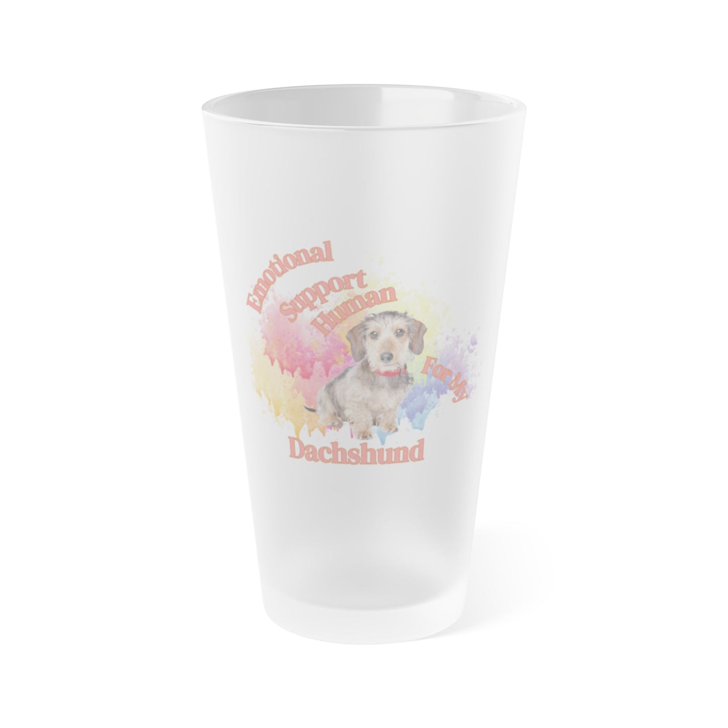 Emotional Support Human for my Dachshund wire haired frosted pint glass
