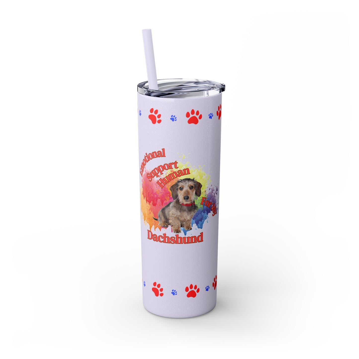 Emotional Support Human for my Dachshund, wire haired, Skinny Tumbler