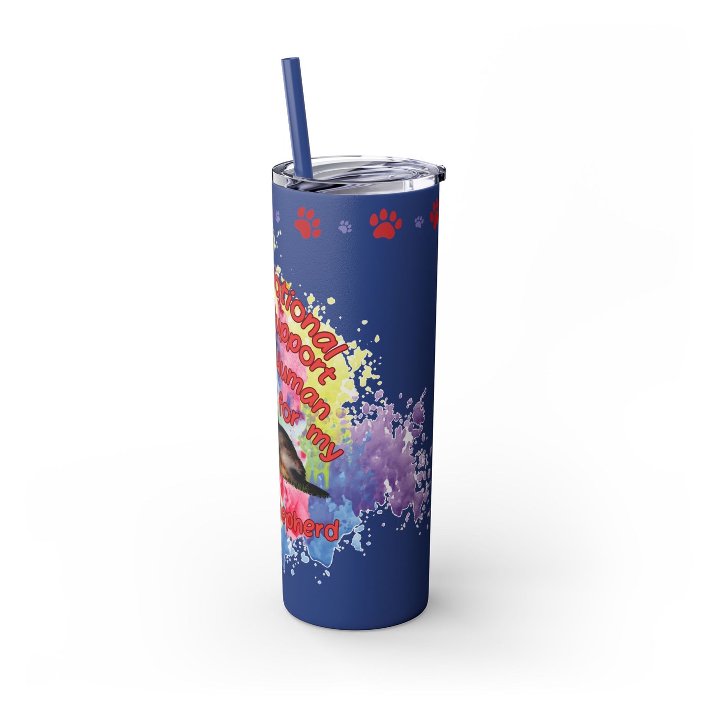 Emotional Support Human for my German Shepherd Skinny Tumbler