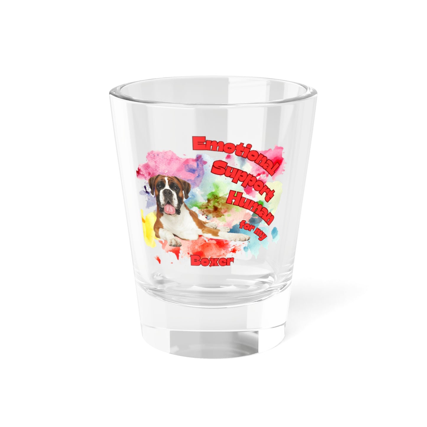Emotional Support Human for my Boxer Shot Glass