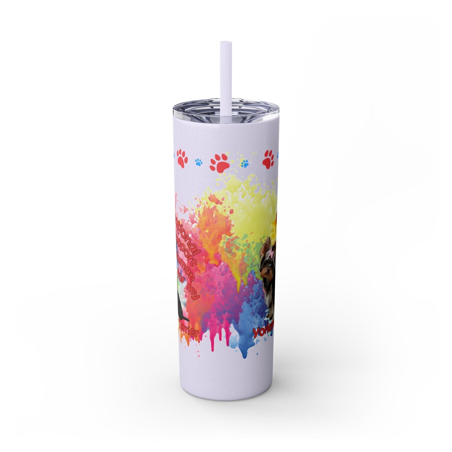 Emotional Support for my Yorkshire Terrier Skinny Tumbler, Pet lover Gift, Vibrant Canine Art