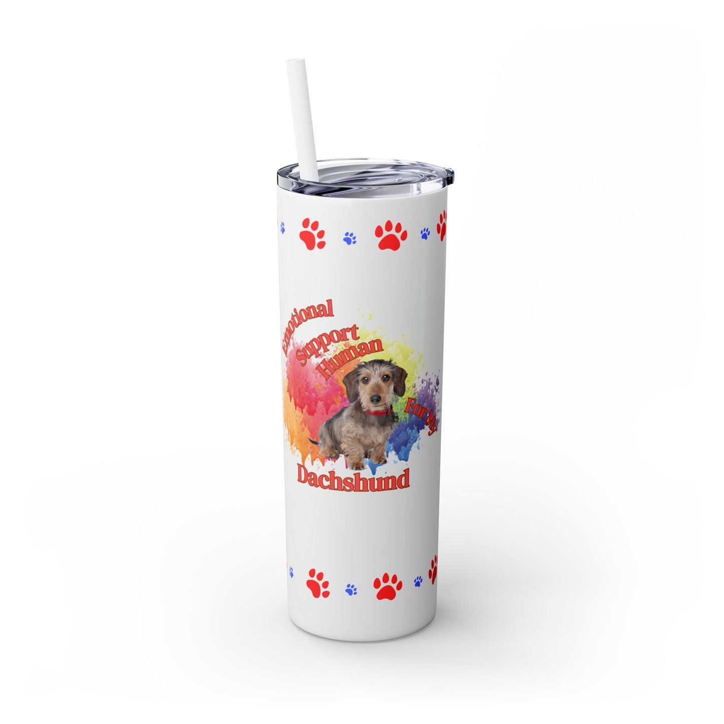 Emotional Support Human for my Dachshund, wire haired, Skinny Tumbler