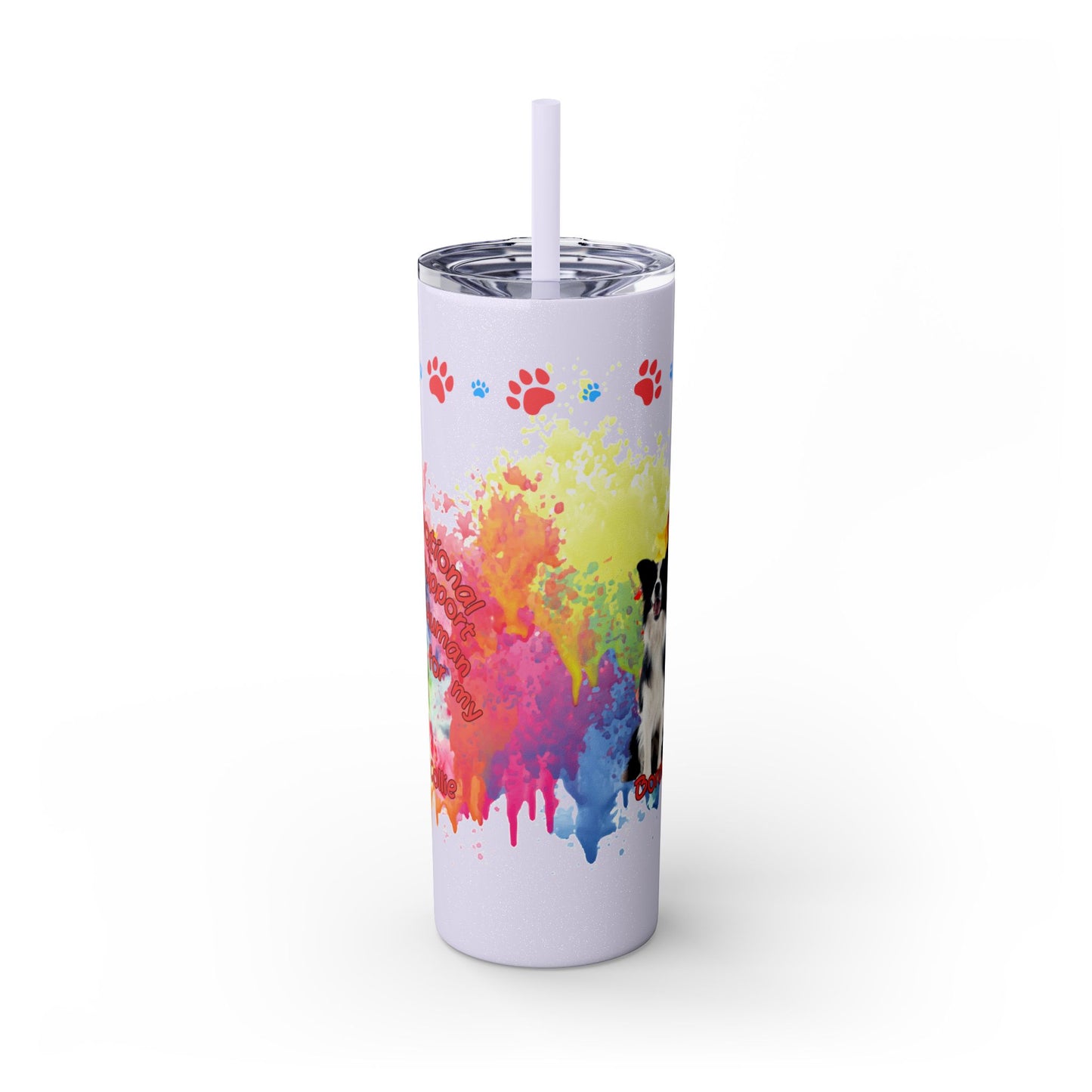 Emotional Support Human for my border Collie skinny tumbler