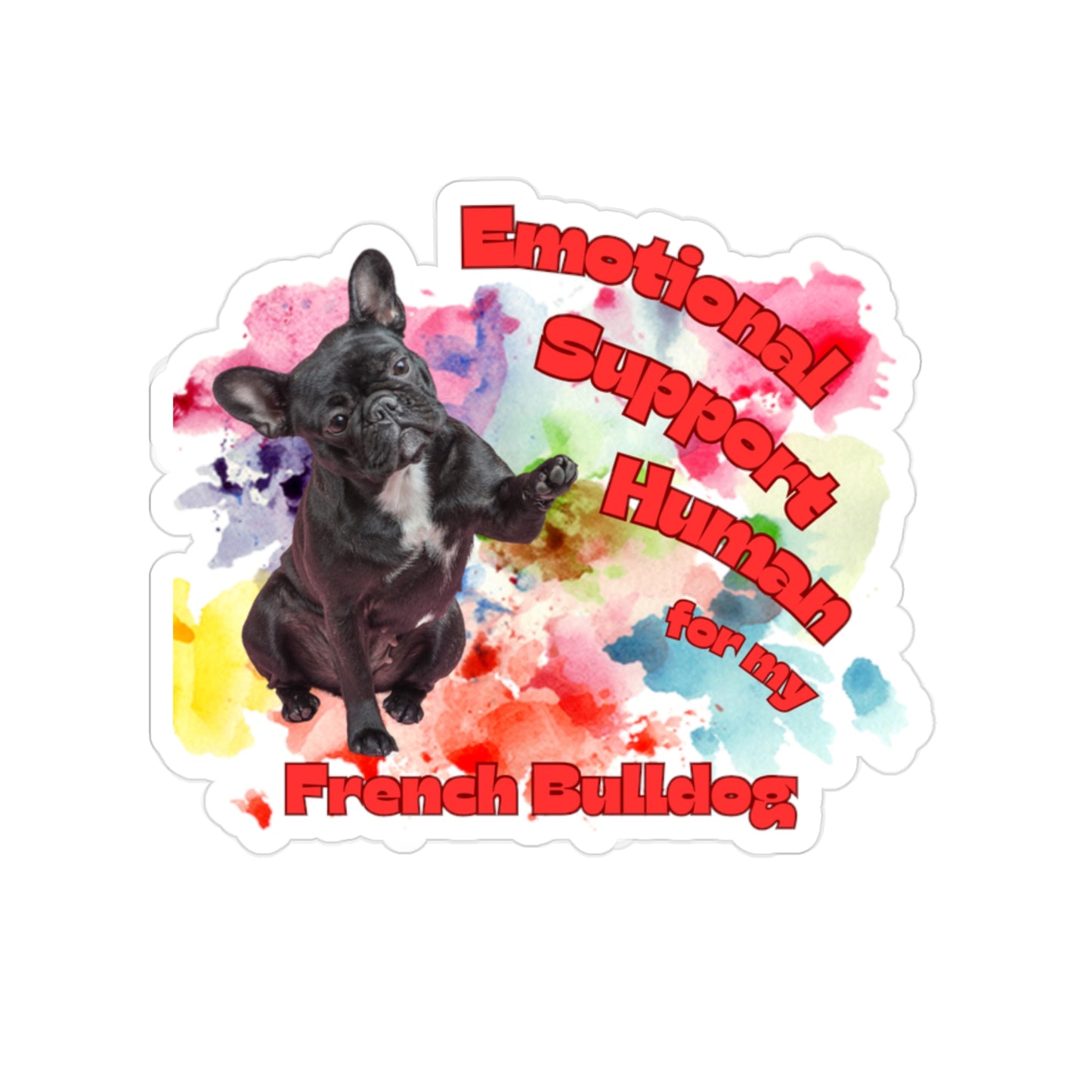 Emotional Support Human for my French Bulldog Die-Cut Sticker for Dog Lovers