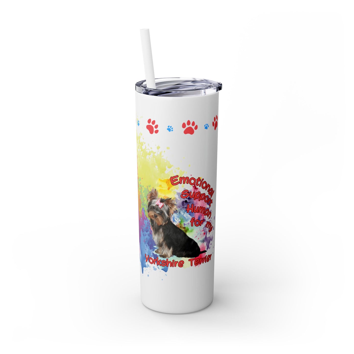 Emotional Support for my Yorkshire Terrier Skinny Tumbler, Pet lover Gift, Vibrant Canine Art