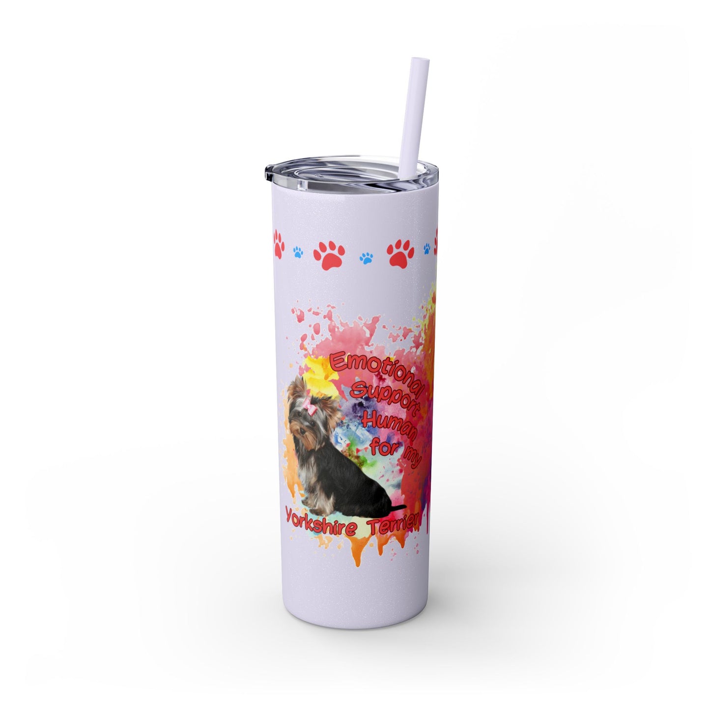 Emotional Support for my Yorkshire Terrier Skinny Tumbler, Pet lover Gift, Vibrant Canine Art