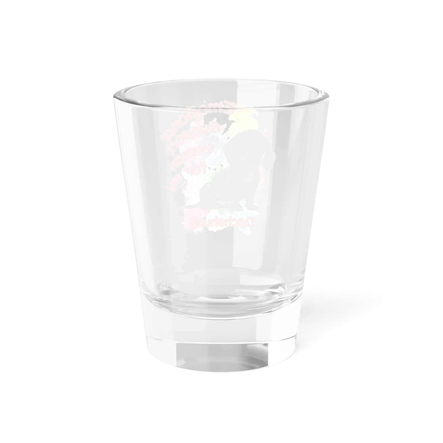 Emotional Support Human for my Dachshund Smooth Hair Shot Glass