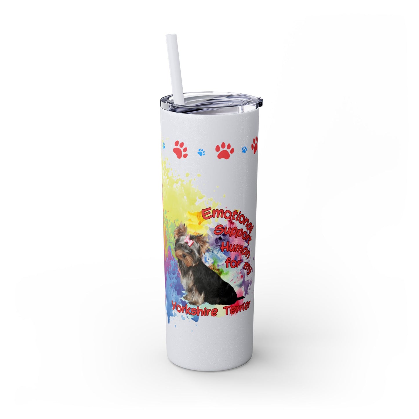 Emotional Support for my Yorkshire Terrier Skinny Tumbler, Pet lover Gift, Vibrant Canine Art