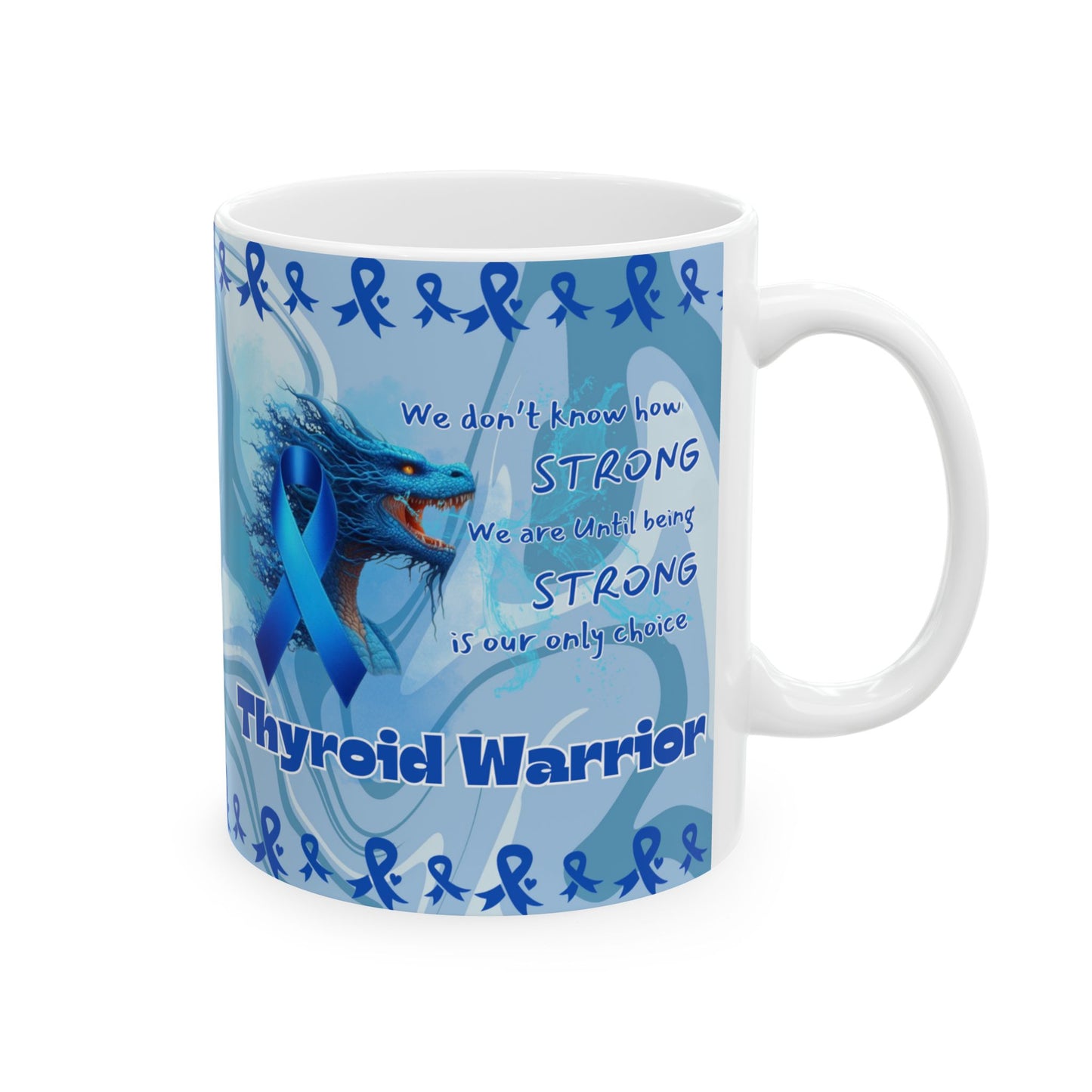 Thyroid Warrior- Thyroid Awareness- We are stong Ceramic Mug 11oz Dragon Courage