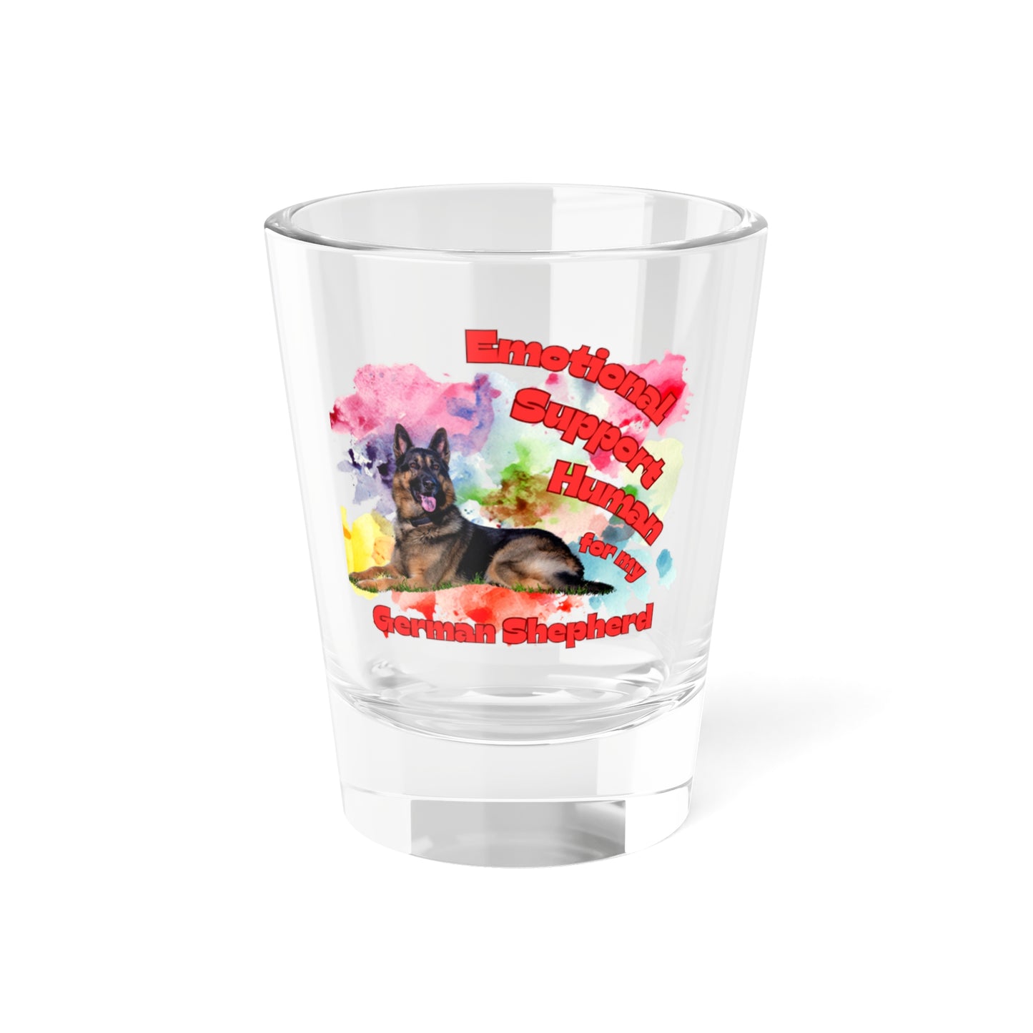 Emotional Support Human for my German Shepherd Shot Glass,