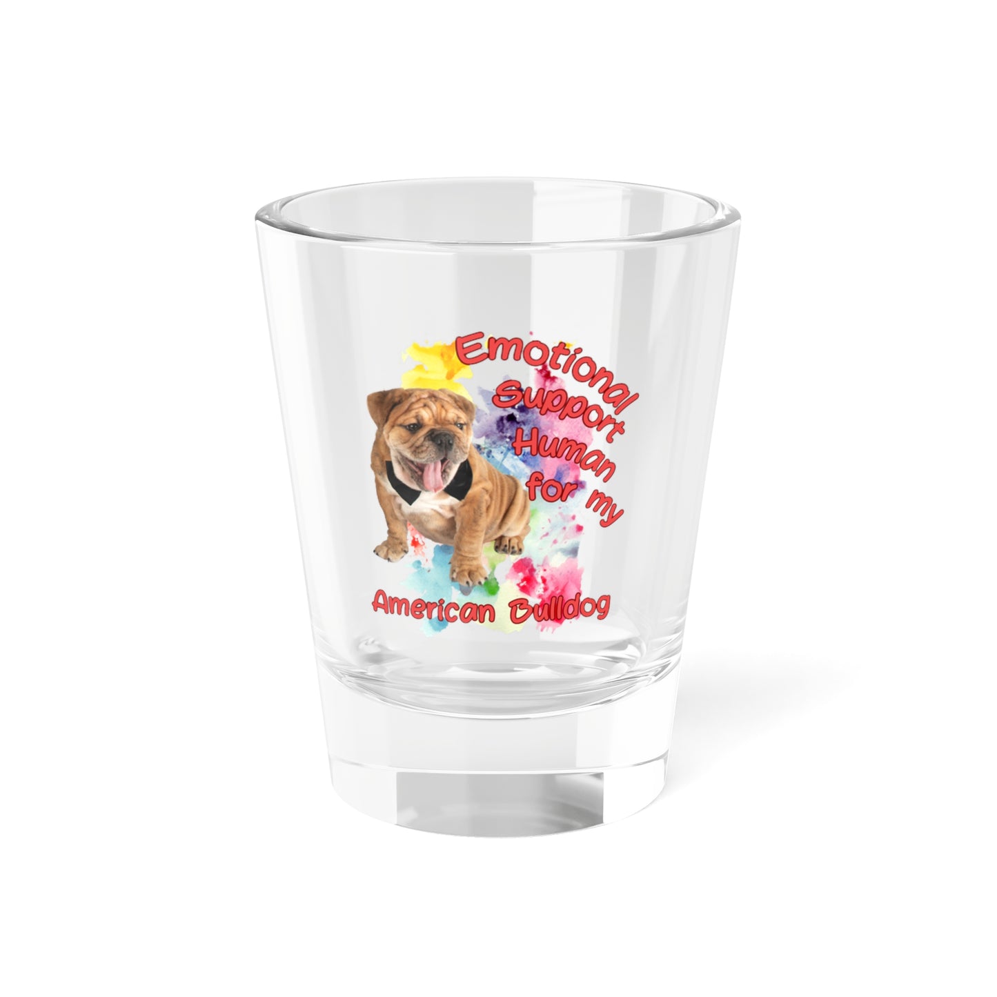 Emotional Support Human for my American Bulldog Shot Glass