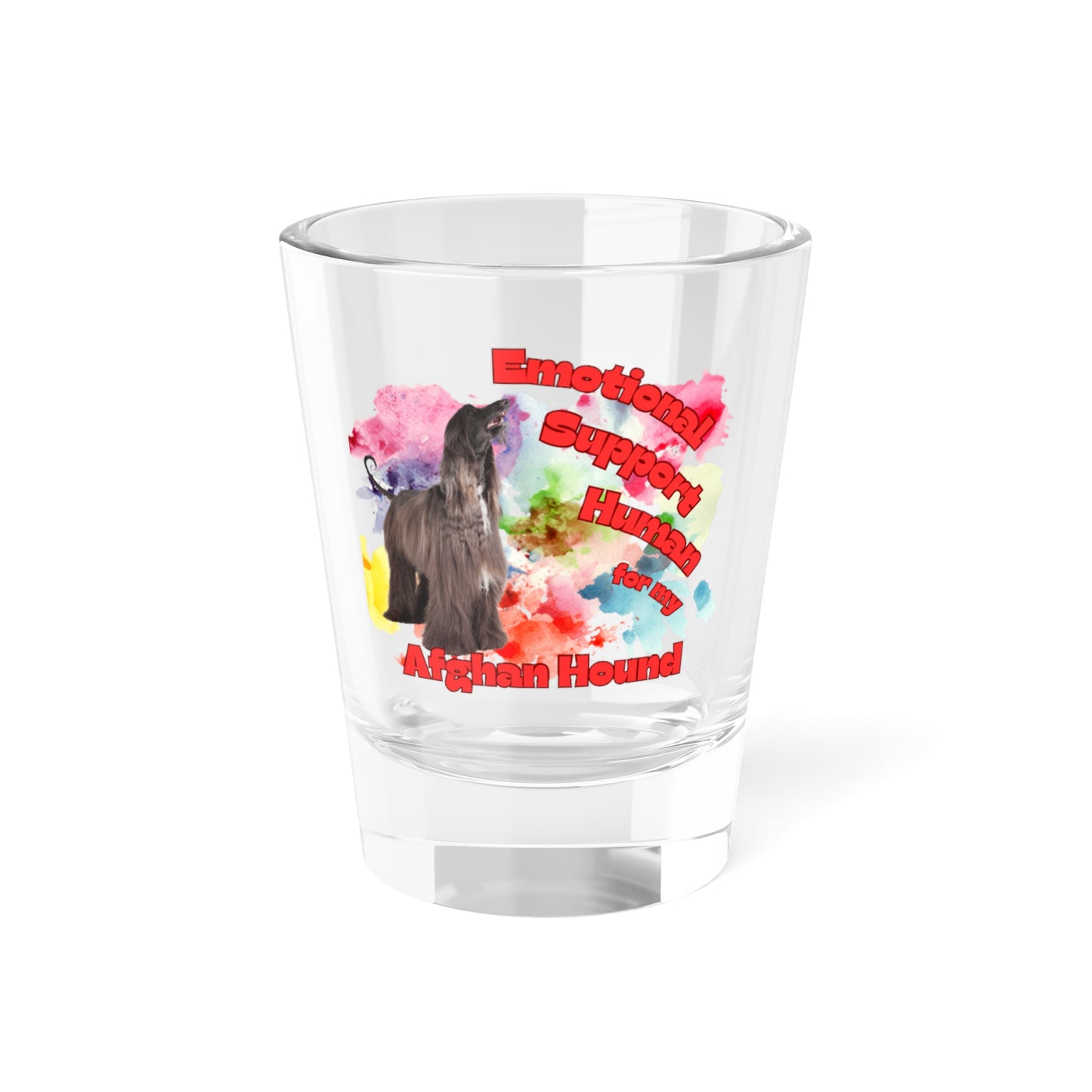 Emotional Support Human for my Afghan Hound shot glass