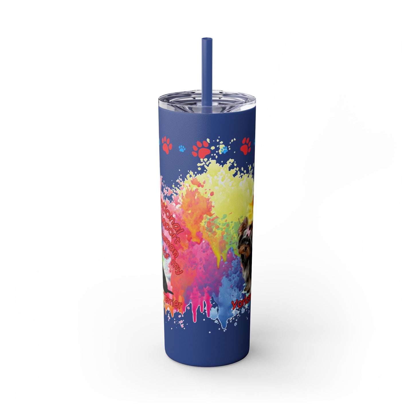 Emotional Support for my Yorkshire Terrier Skinny Tumbler, Pet lover Gift, Vibrant Canine Art