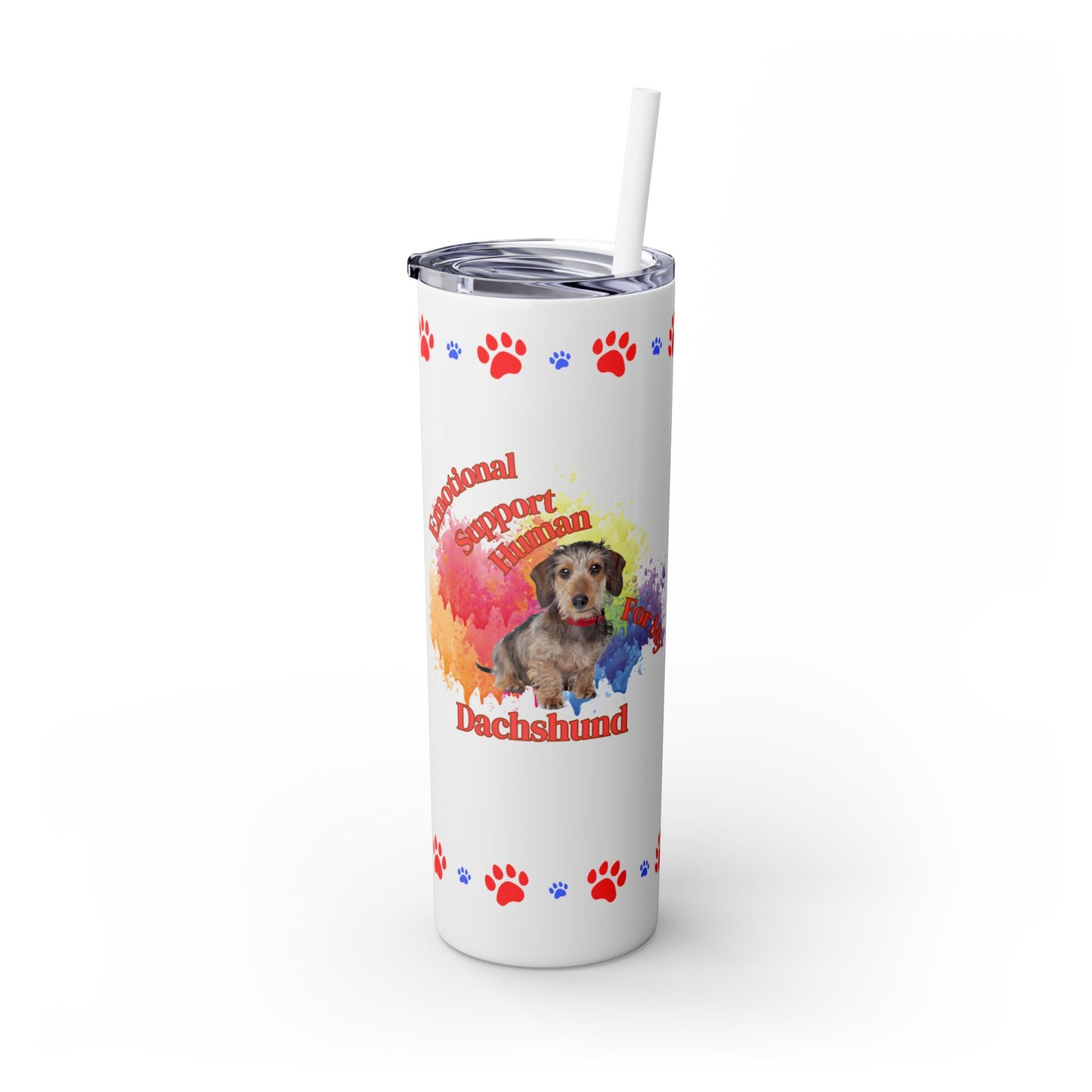 Emotional Support Human for my Dachshund, wire haired, Skinny Tumbler
