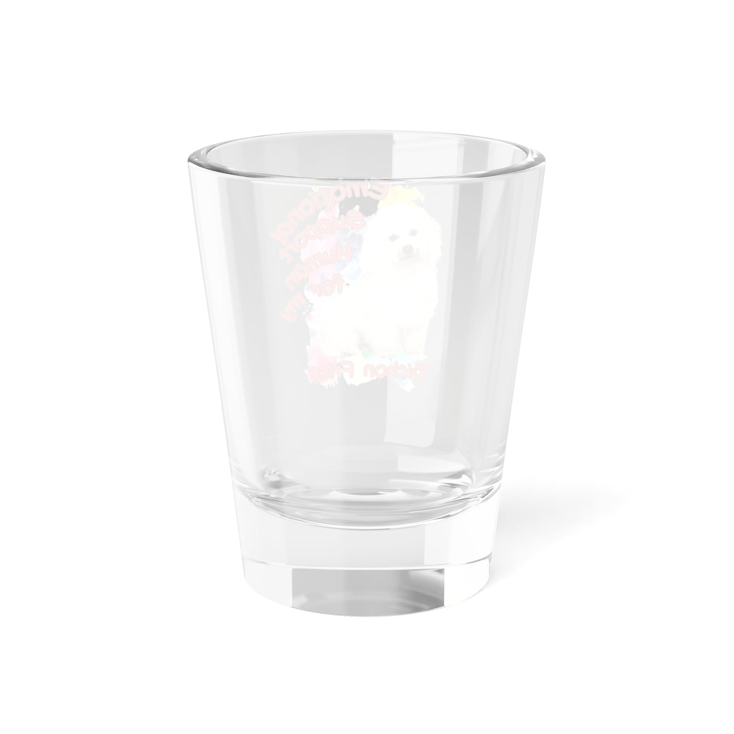 Emotional Support Human for my Bichon Frise Shot Glass