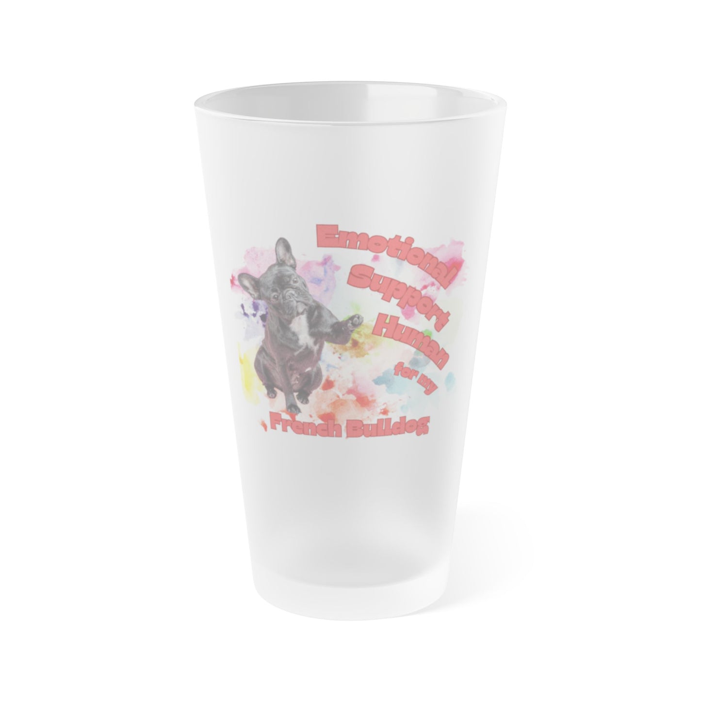 Emotional Support Human for my French Bulldog Frosted Pint Glass