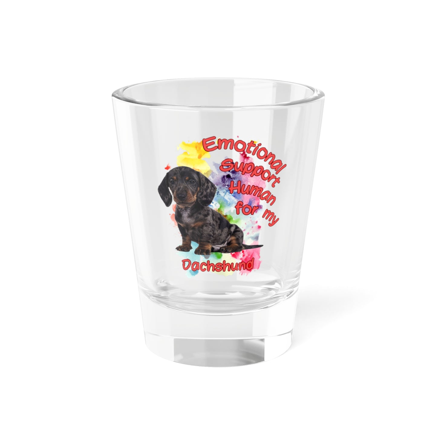 Emotional Support Human for my Dachshund Smooth Hair Shot Glass