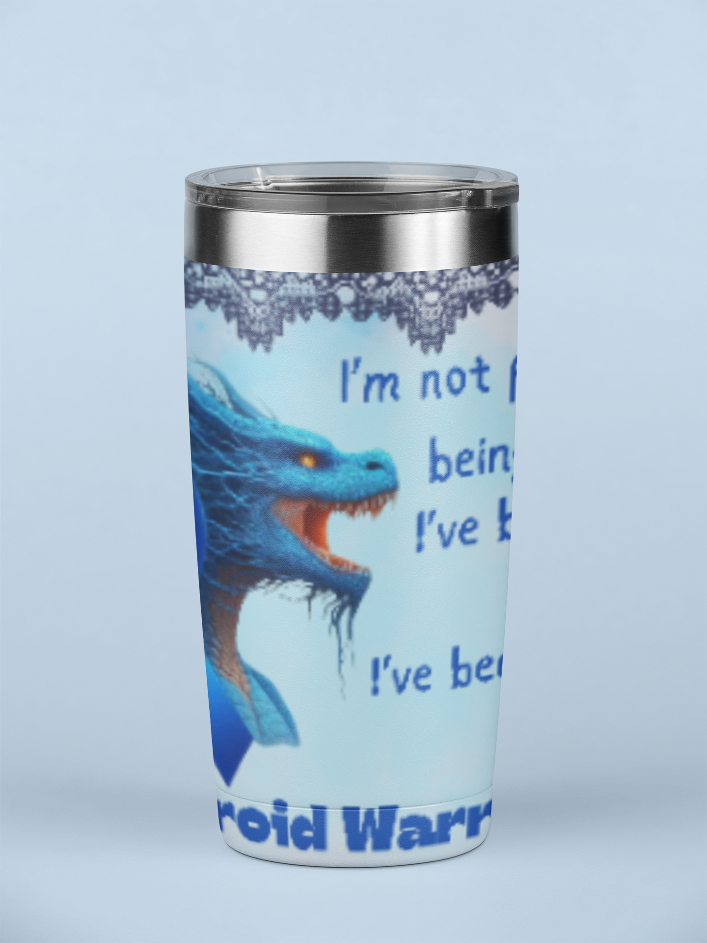 Thyroid Warrior Faking Tumbler 20oz