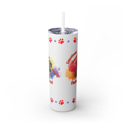 Emotional Support Human for my Dachshund, wire haired, Skinny Tumbler