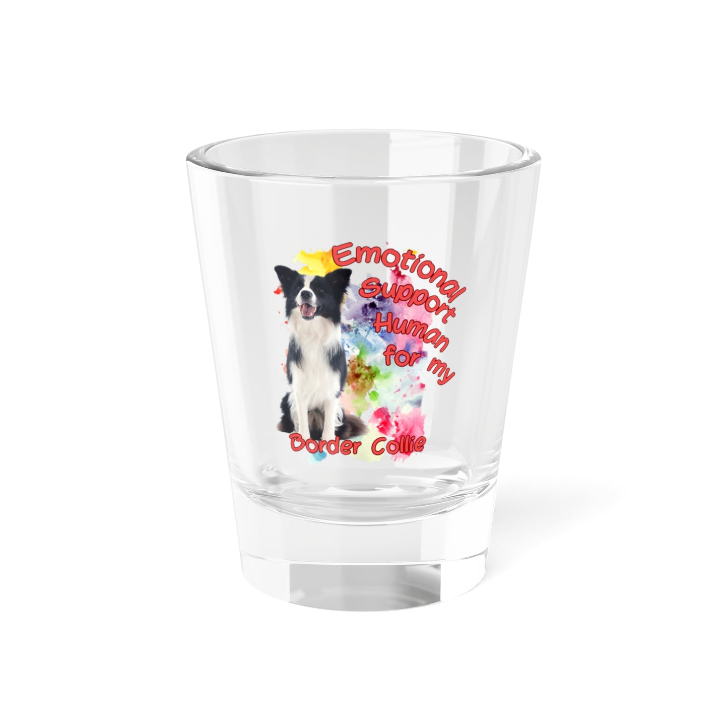 Emotional Support Human for my Border Collie shot glass