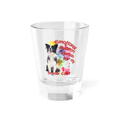 Emotional Support Human for my Border Collie shot glass