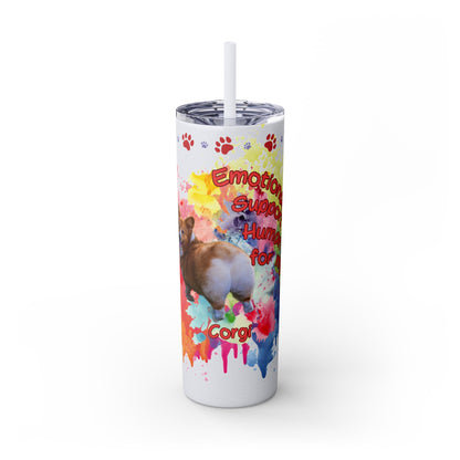 Emotional Support Human for my Corgi Skinny Tumbler with Straw