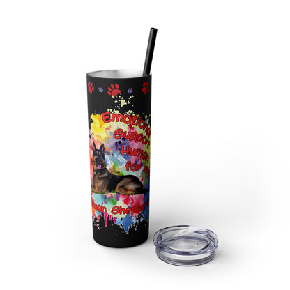 Emotional Support Human for my German Shepherd Skinny Tumbler
