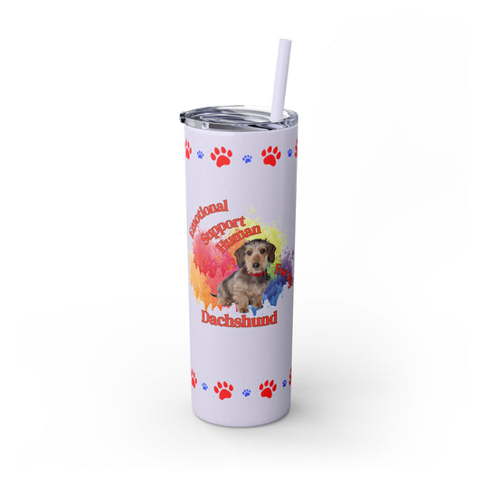 Emotional Support Human for my Dachshund, wire haired, Skinny Tumbler