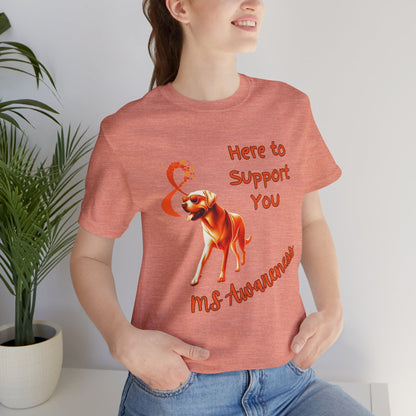 MS Awareness Labrador Here to support you.  Unisex Jersey Short Sleeve Tee