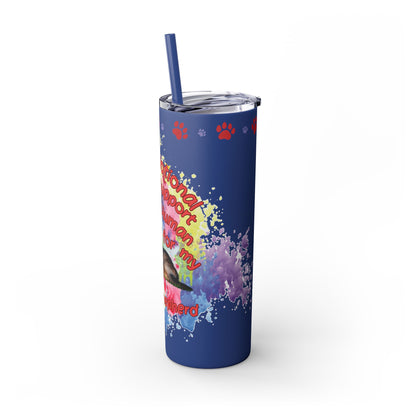 Emotional Support Human for my German Shepherd Skinny Tumbler