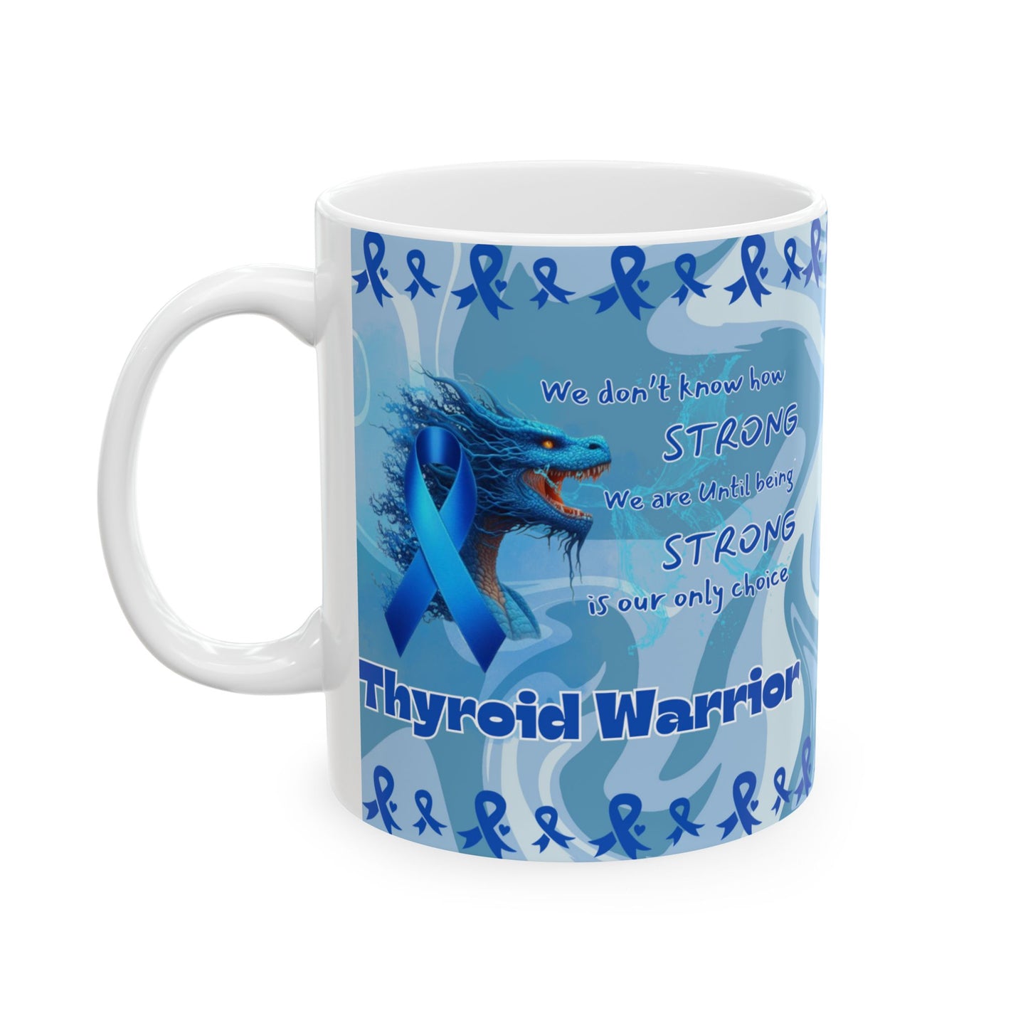 Thyroid Warrior- Thyroid Awareness- We are stong Ceramic Mug 11oz Dragon Courage