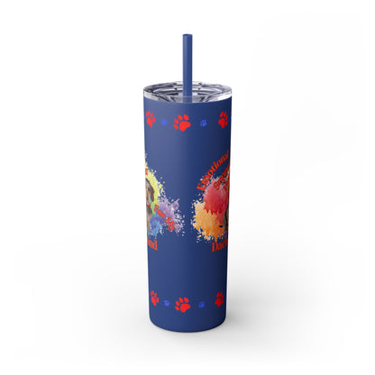 Emotional Support Human for my Dachshund, wire haired, Skinny Tumbler