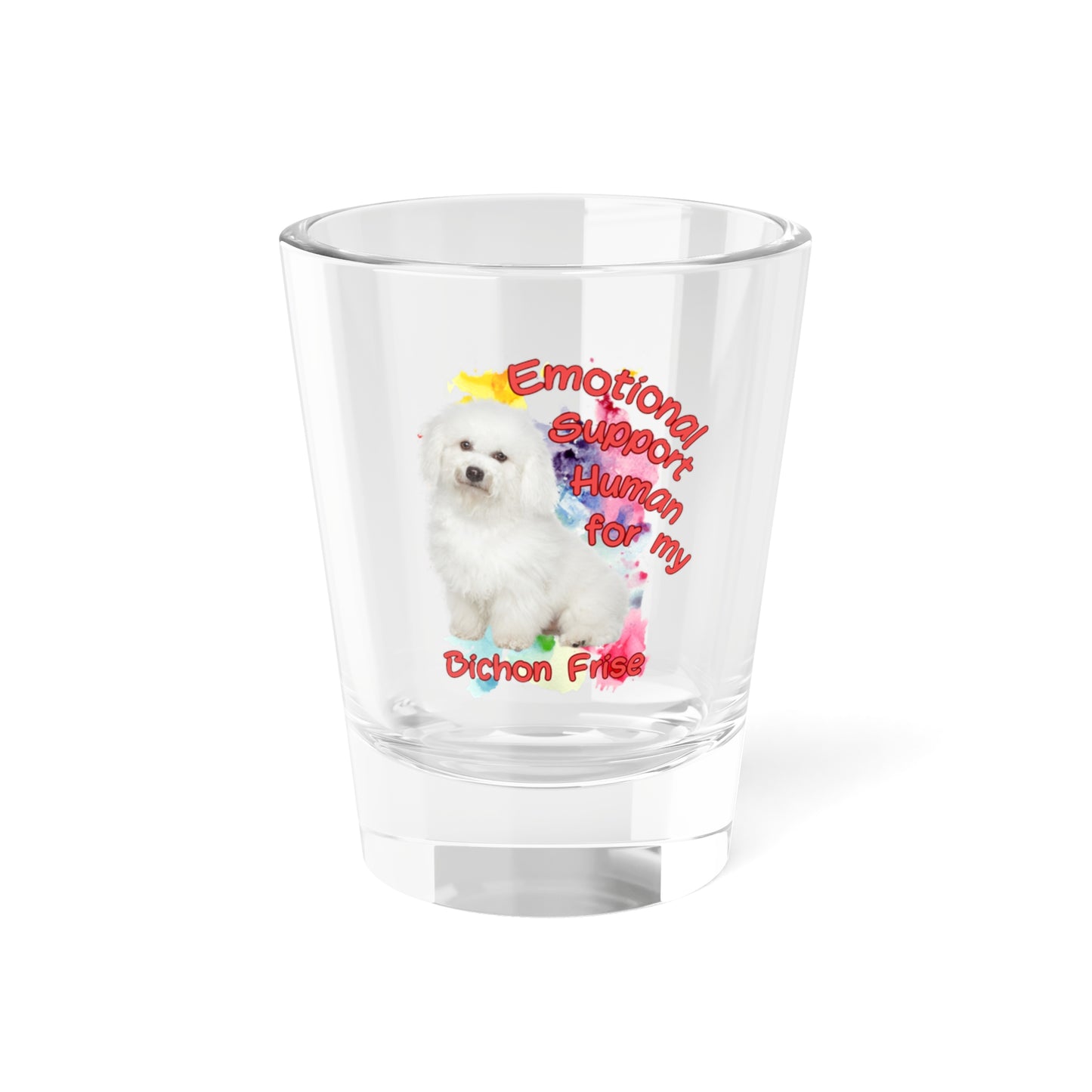 Emotional Support Human for My Bichon Frise Shot Glass