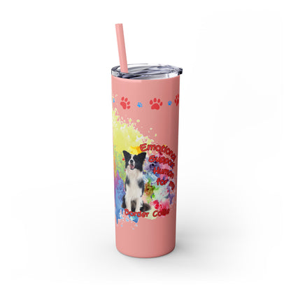 Emotional Support Human for my border Collie skinny tumbler
