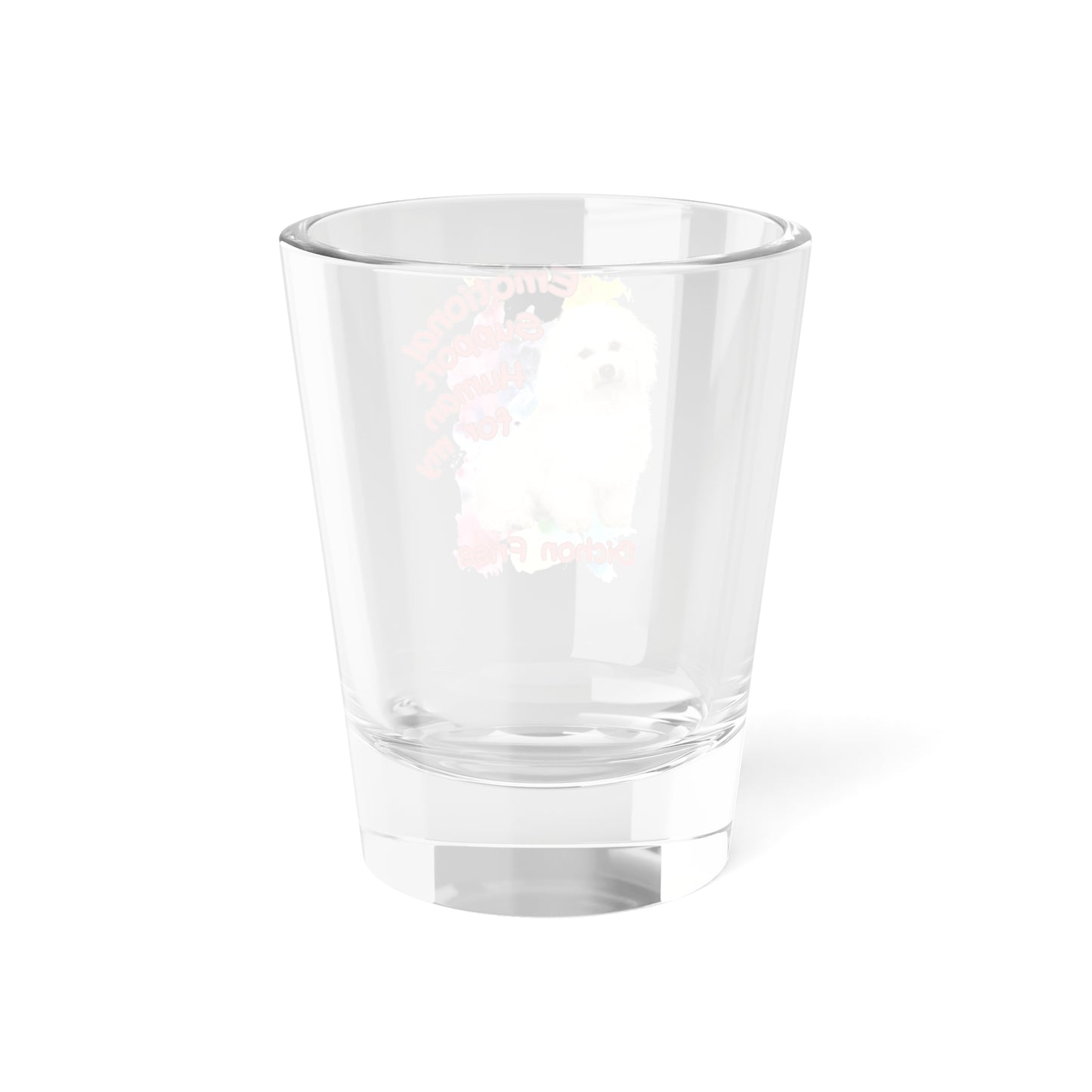 Emotional Support Human for My Bichon Frise Shot Glass