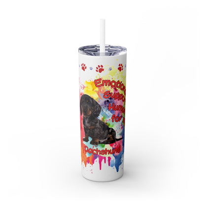 Emotional Support Human for my Dachshund Smooth Hair  Skinny Tumbler