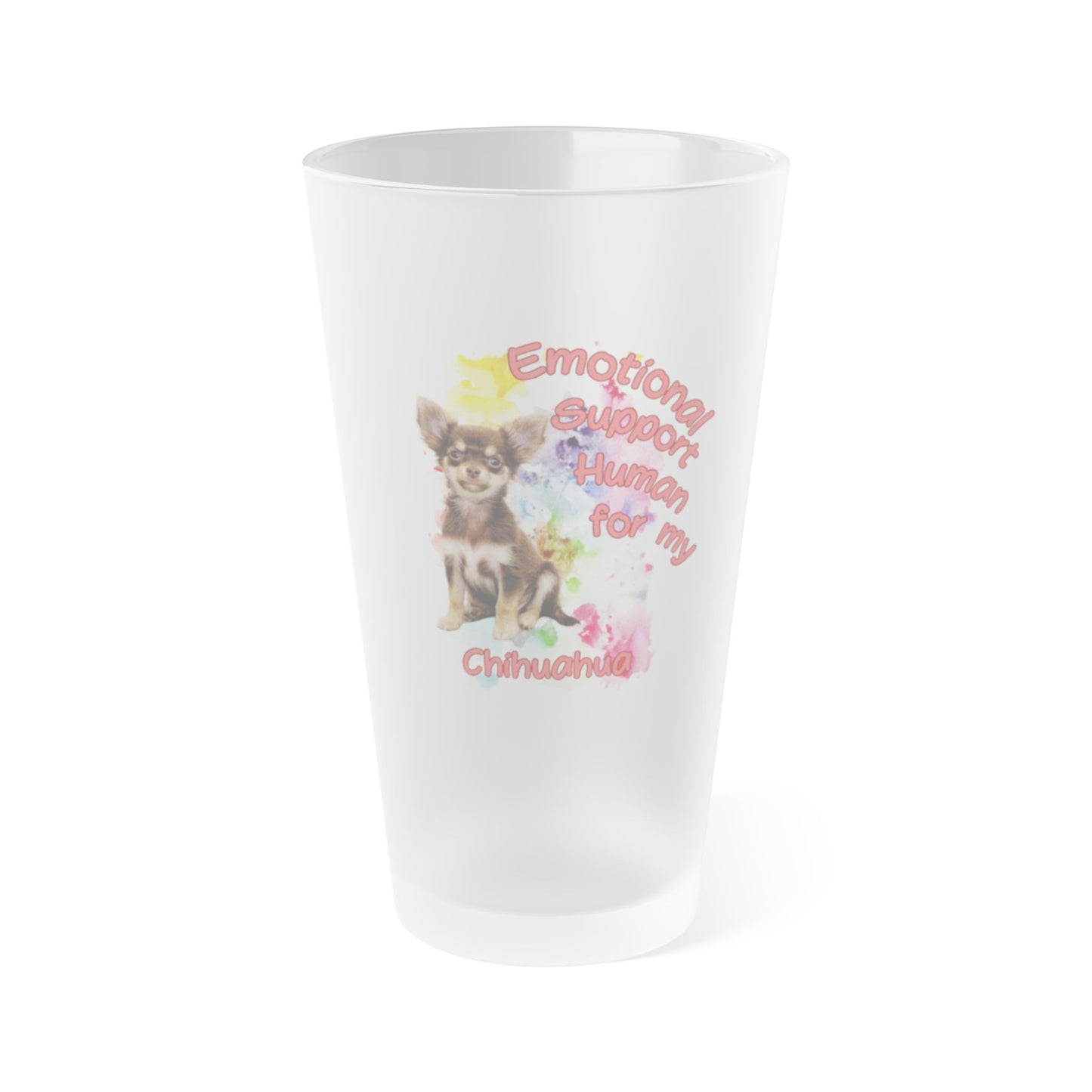 Emotional Support Human for my Chihuahua Frosted Pint Glass