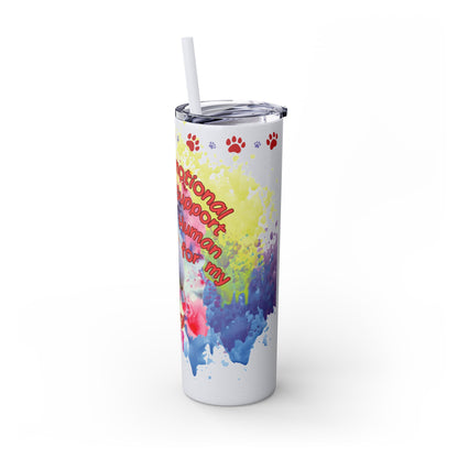 Emotional Support Human for my Corgi Skinny Tumbler with Straw