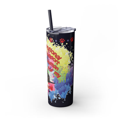 Emotional Support Human for my Dachshund Smooth Hair  Skinny Tumbler