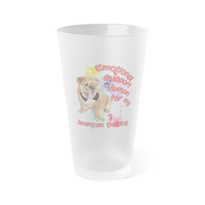 Emotional Support Human for my American Bulldog frosted Pint Glass