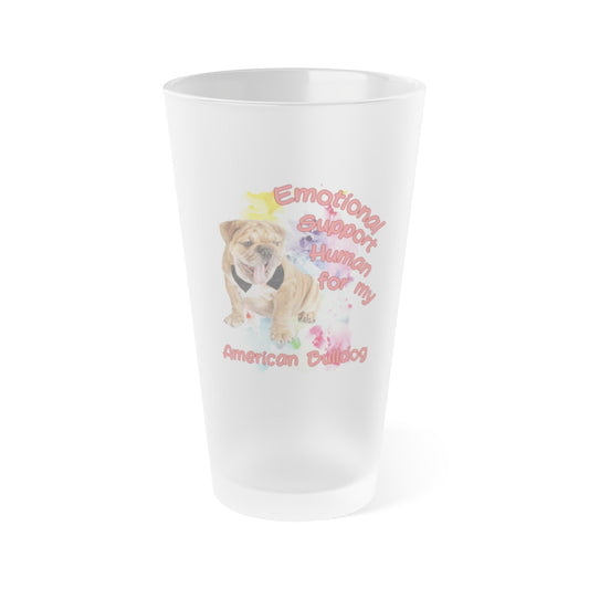 Emotional Support Human for my American Bulldog frosted Pint Glass