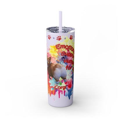 Emotional Support Human for my Corgi Skinny Tumbler with Straw