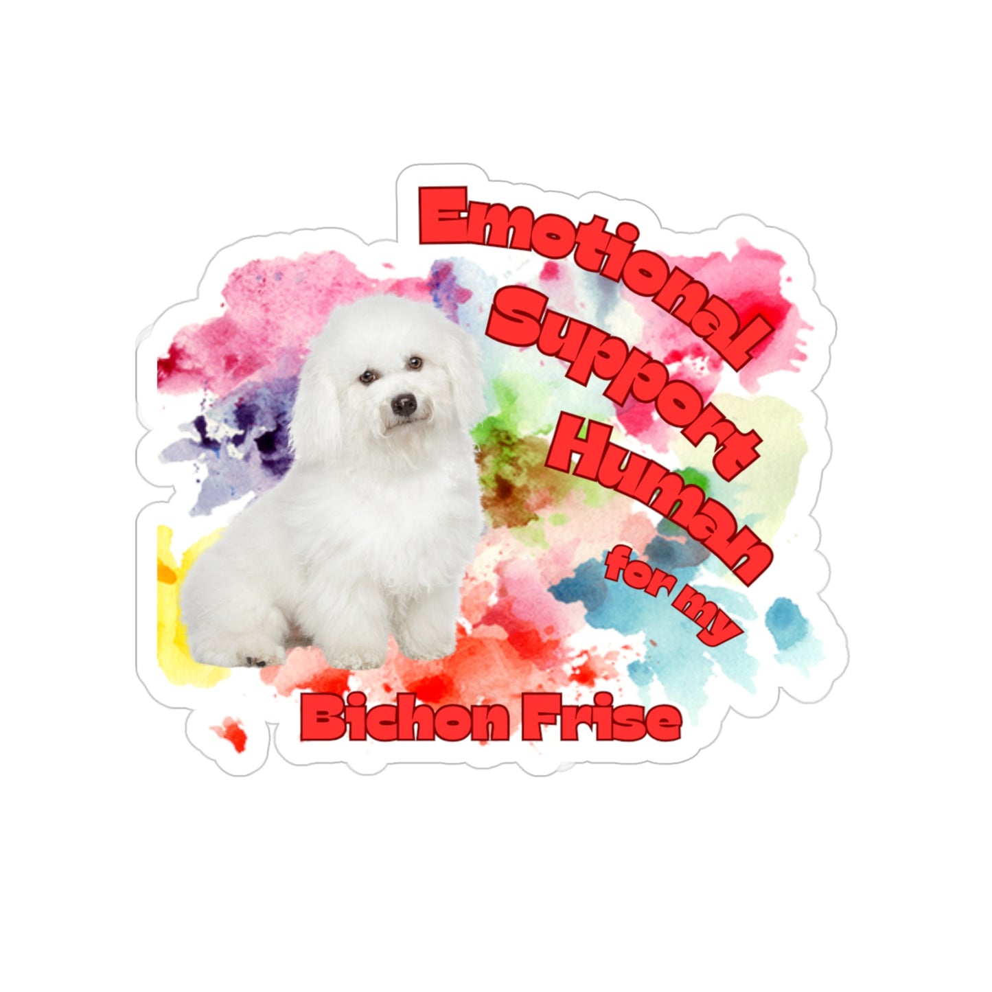 Emotional Support Human for My Bichon Frise Vinyl Sticker
