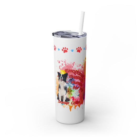 Emotional Support Human for my border Collie skinny tumbler