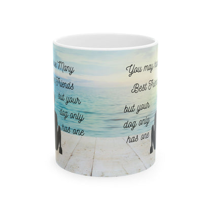 My dog only has one best friend Ceramic Mug 11oz