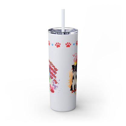 Emotional Support Human for my border Collie skinny tumbler
