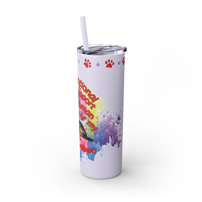 Emotional Support Human for my German Shepherd Skinny Tumbler