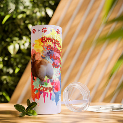 Emotional Support Human for my Corgi Skinny Tumbler with Straw