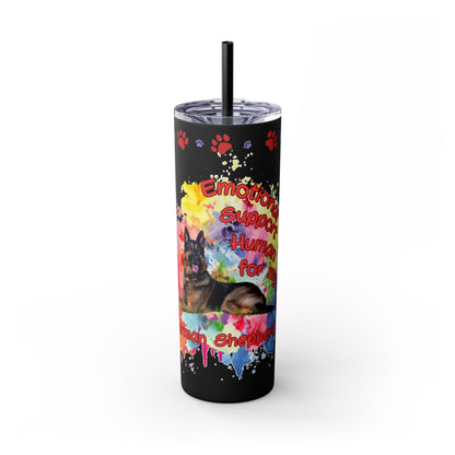 Emotional Support Human for my German Shepherd Skinny Tumbler